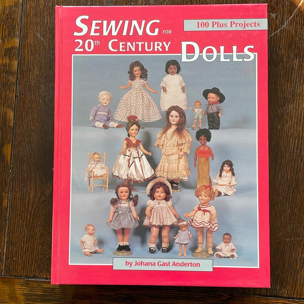 Sewing 20th Century Dolls (clothes), 100 plus projects / Johana Gast Anderton